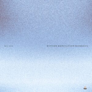 KU 100 – Winter Meditation Moments: A Sonic Cocoon for the Cold